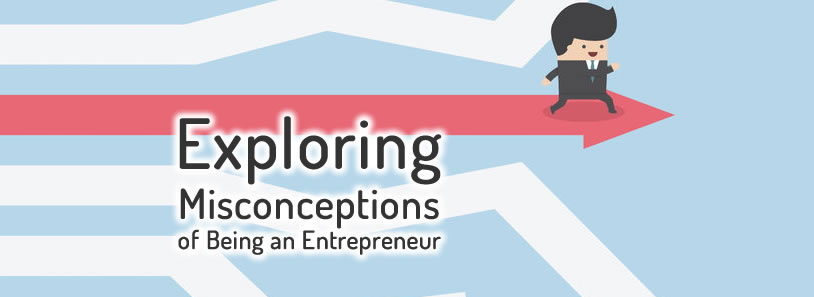 Explopring misconceptions of being an entrepreneur